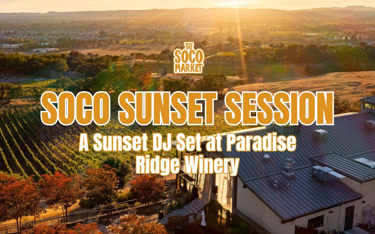 SoCo Sunset Session: A Sunset DJ Set at Paradise Ridge Winery