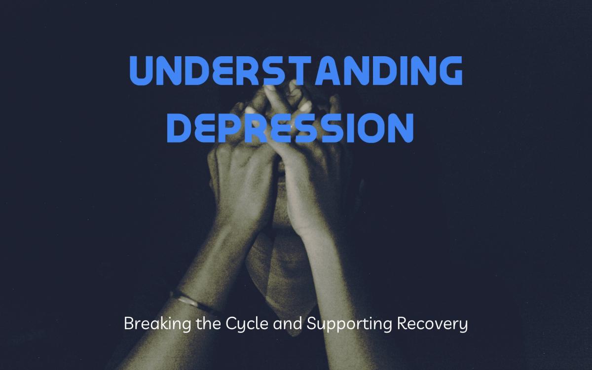 Understanding Depression: Breaking the Cycle and Supporting Recovery