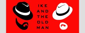 Ike & the Old Man