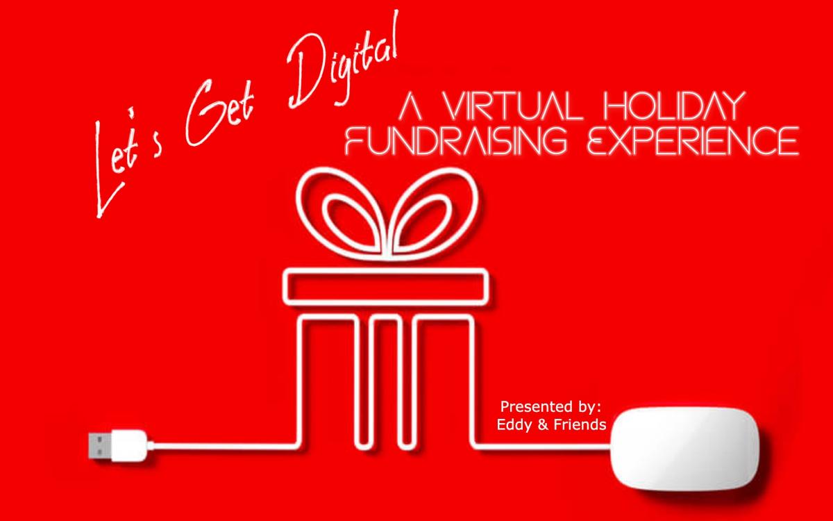 Eddy & Friends Present - Let's Get Digital! A Virtual Holiday Event and Fundraiser cover image