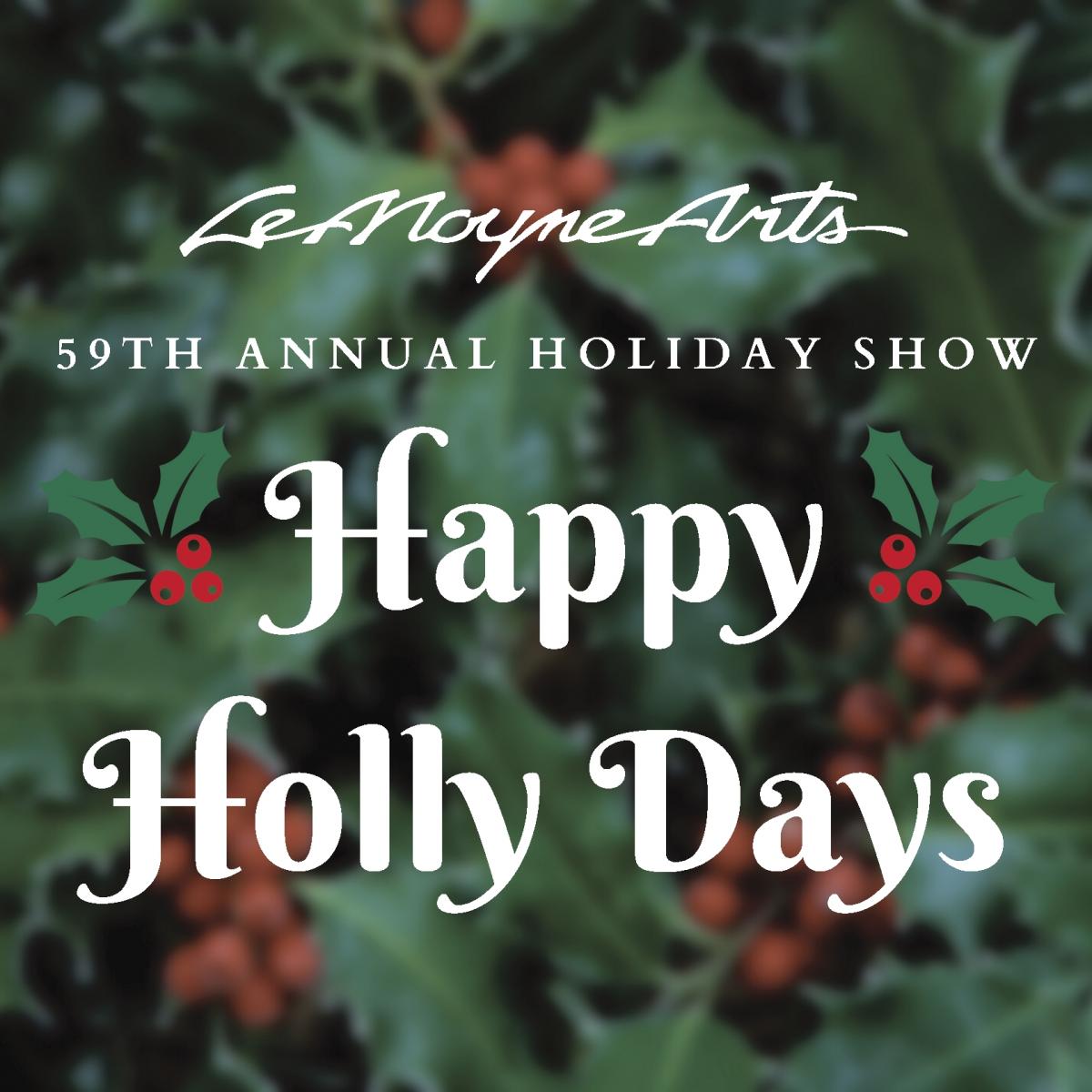 LeMoyne Arts 59th Annual Holiday Show: "Happy Holly Days"