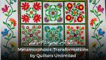 Metamorphosis: Transformations, by Quilters Unlimited