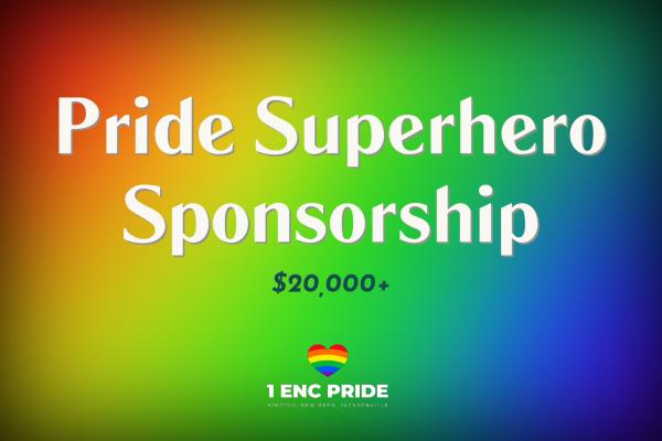 PRIDE SUPERHERO ~ $20,000+ PRIDE SUPERHERO ~ $20,000+