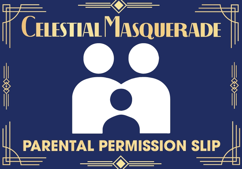 2024 Celestial Masquerade - Parental Permission Slip