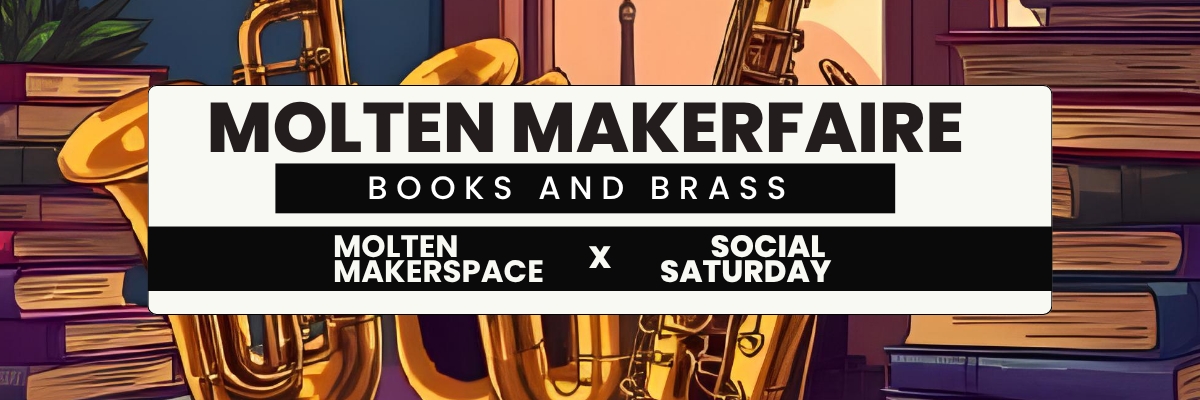 Social Saturday x Molten Makerfaire (Books & Brass)