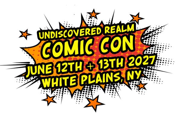 Undiscovered Realm Comic Con 2027 - White Plains New York