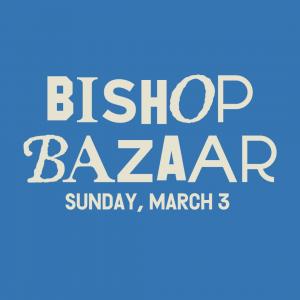 Bishop Bazaar - Sunday, March 3rd 11-6 PM cover picture
