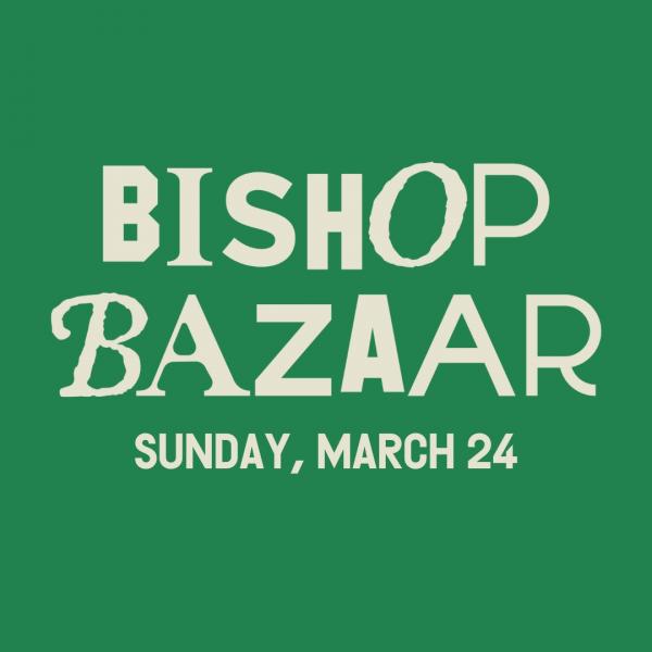 Bishop Bazaar - Sunday, March 24th