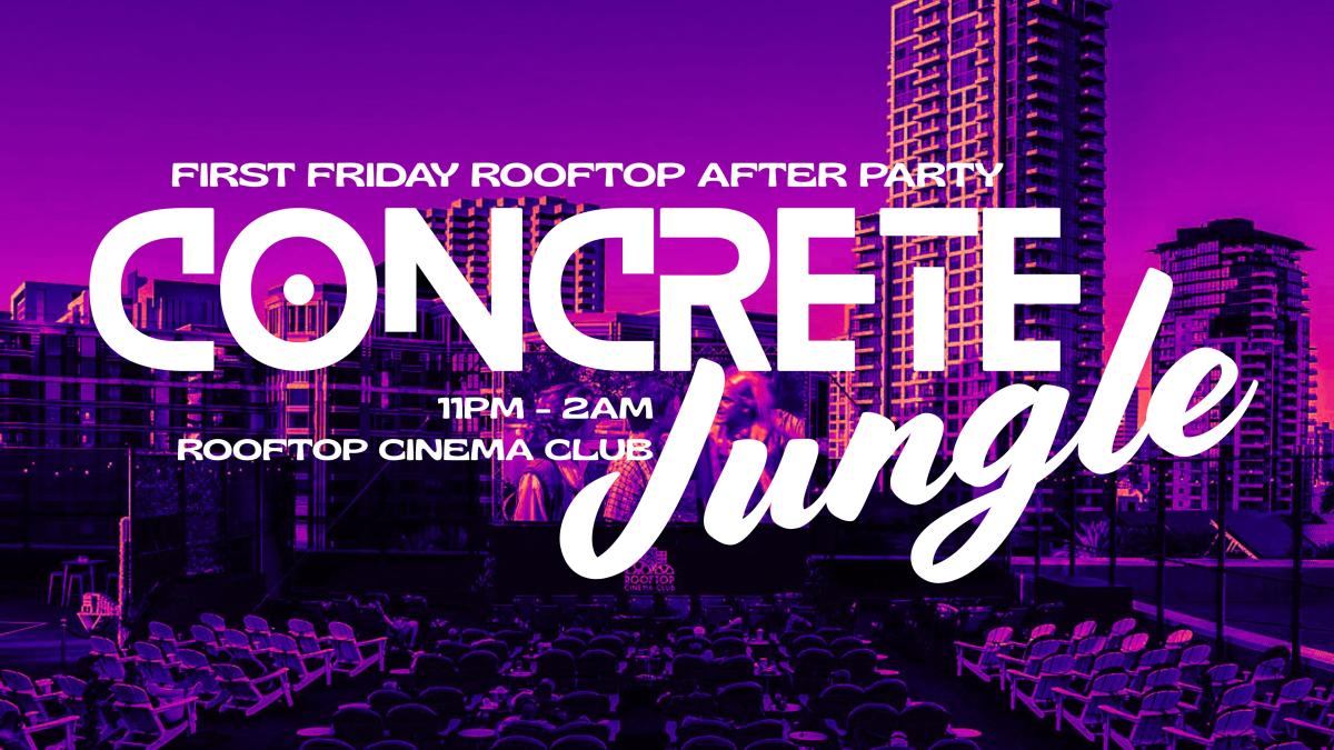 Concrete Jungle - First Friday After Party at Rooftop Cinema!