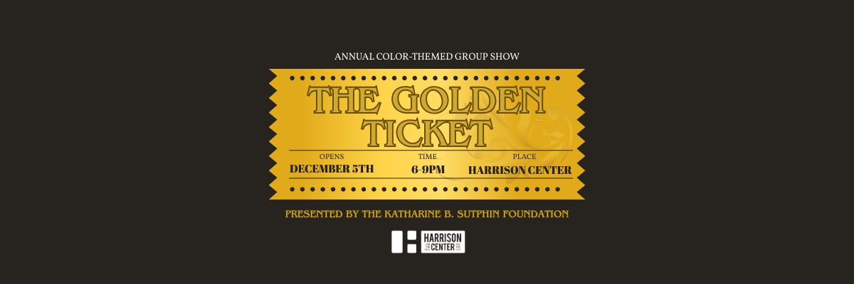 The Katherine B. Sutphin Juried Exihibition: The Golden Ticket