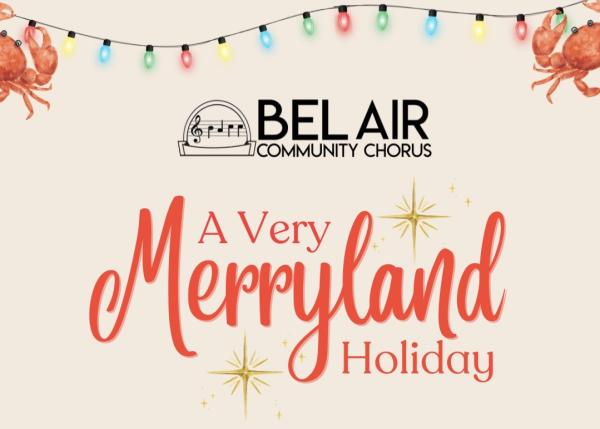 The Bel Air Community Chorus Presents: A Very Merryland Holiday