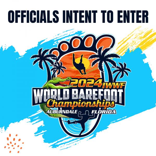 Officials Intent to Enter the 2024 IWWF Open, U23 & Junior World Barefoot Water Ski Championship Officials Intent to Enter the 2024 IWWF Open, U23 & Junior World Barefoot Water Ski Championship