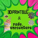 rude.encounters & 3Dprintbg