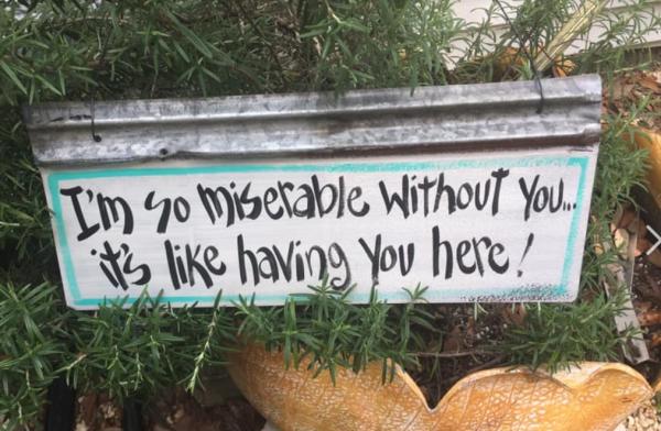 I'm so miserable without you ...