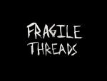 Fragile Threads