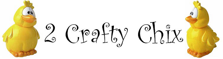 2 Crafty Chix