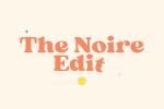 The Noire Edit