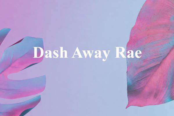 Dash Away Rae