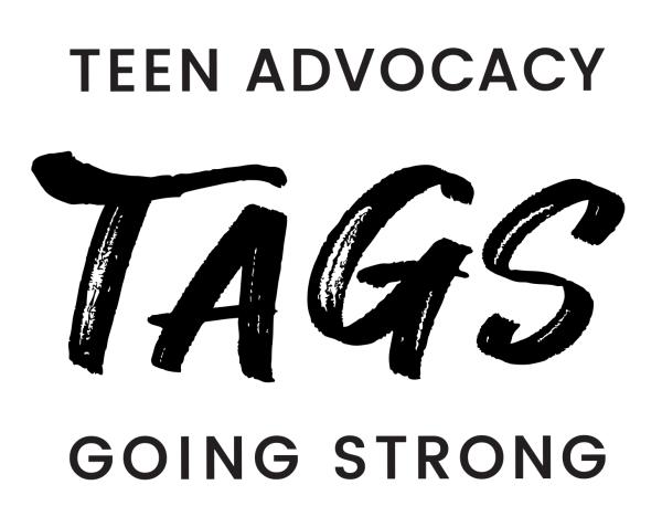 TEEN ADVOCACY GOING STRONG (TAGS)