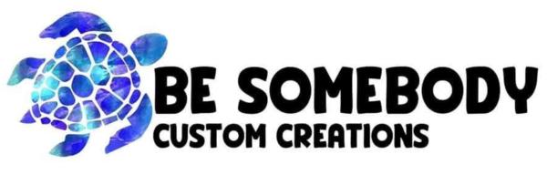 Be Somebody Custom Creations
