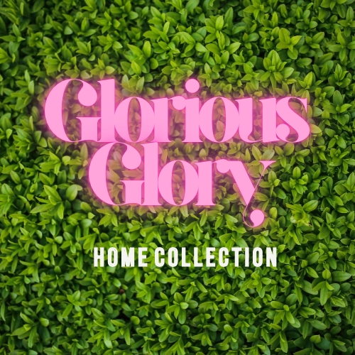 Glorious Glory Home Collection
