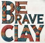 Be Brave Clay