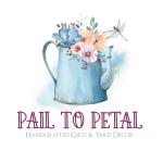 Pail to Petal