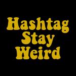 Hashtag Stay Weird