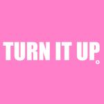 TURN IT UP