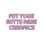 Put Your Butts Here Ceramics