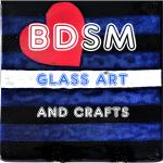 BDSM Glass Arts & Crafts