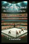 For the Love of the Show II: More Stories from Pro Wrestling Fans