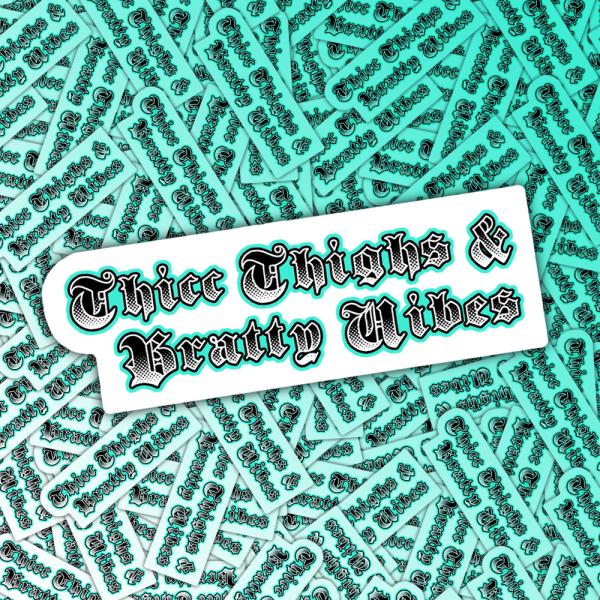 Thicc Thighs & Bratty Vibes Sticker