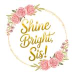 Shine Bright, Sis!