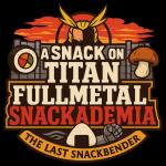 A Snack on Titan: Fullmetal Snackademia-  The Last Snackbender