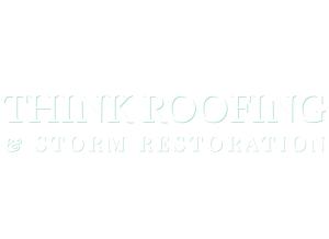 Think Roofing and Storm Restoration