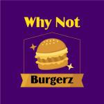 Why Not Burgerz