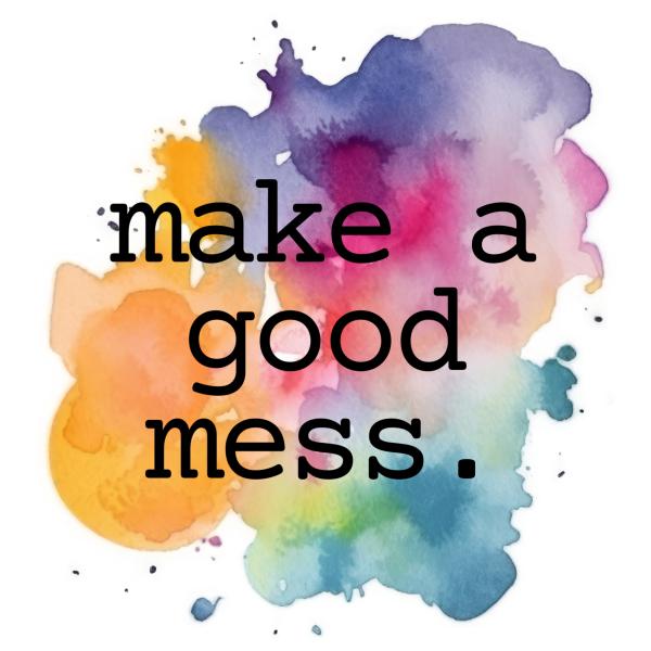 make a good mess