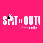 Spit It Out! Audio