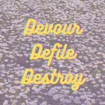 Devour Defile Destroy