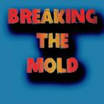 breaking the mold