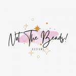 Not The Beads! Designs