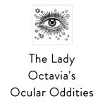 The Lady Octavia's Ocular Oddities