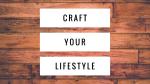 Craft Your Lifestyle