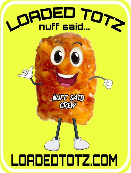 Loaded Totz nuff said