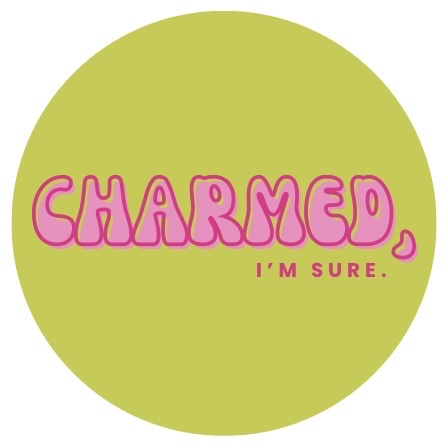 Charmed, I&rsquo;m Sure