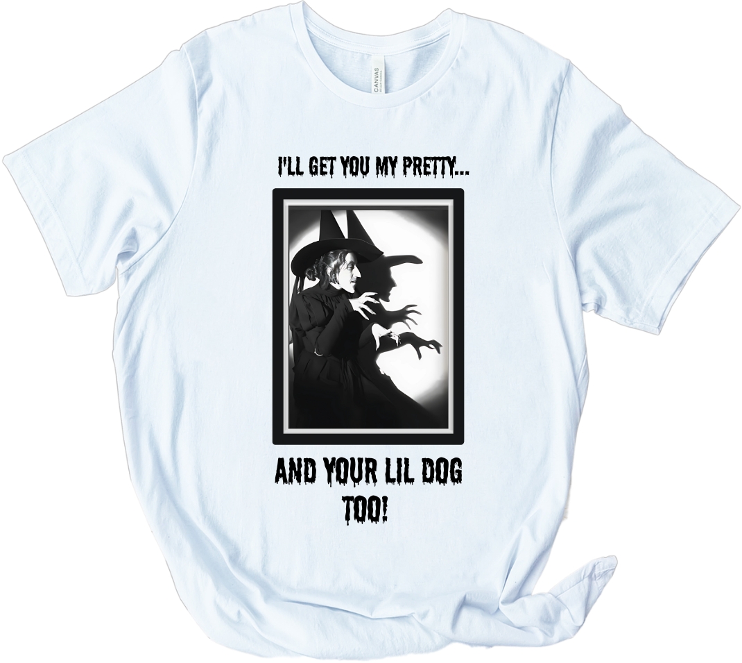 Halloween Witch T-Shirt – “I’ll Get You My Pretty… And Your Lil Dog Too!” picture