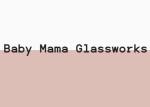 Baby Mama Glassworks