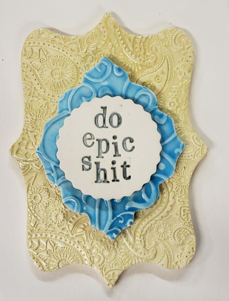 Word Plaque with "Do Epic Shit" picture