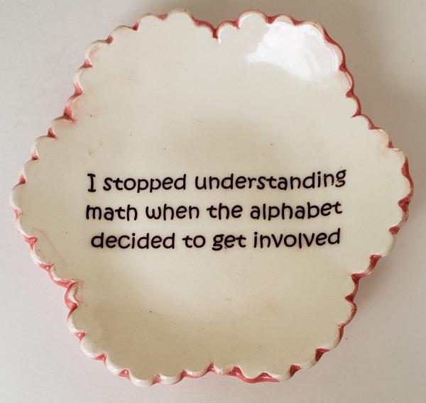 Tiny Plate with "I Stopped Understanding Math When the Alphabet Decided to Get Involved" picture